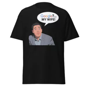 "Google?... My wife!" T-Shirt Tee Funny Relationship Marriage Cotton