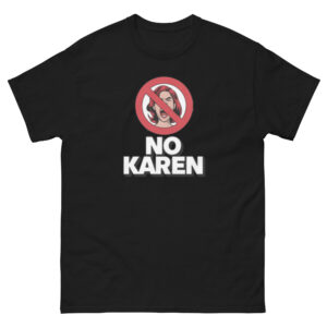 "No Karen" Crazy Woman Funny T-Shirt Tee Shirt Anti Karen Meltdown