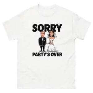 "Sorry Party's Over" T-Shirt Tee Funny Cheerful Bride & Sad Groom Unisex