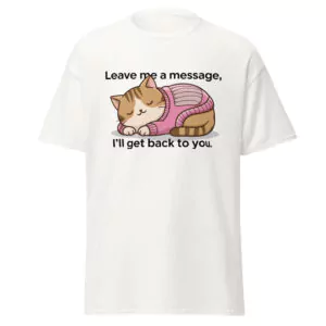"Leave Me A Message I'll Get Back To You" T-Shirt Tee Cuddly Cat Unisex Cotton