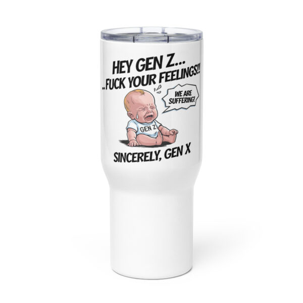 Hey Gen Z Fu** Your Feelings" Funny Travel Coffee Mug