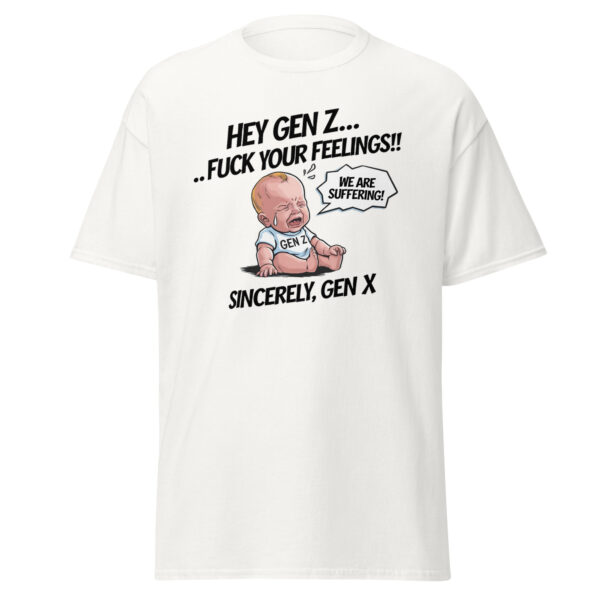 "Hey Gen Z, Fu** your Feelings" Funny Gen Z Shhirt Tee T Cotton Unisex - Image 30