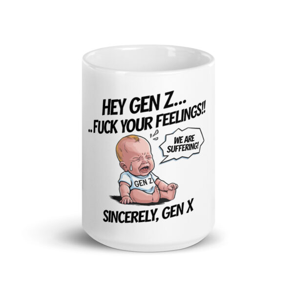 "Hey Gen Z Fuck Your Feelings" Funny Generation Z cCoffee Mug - Image 6