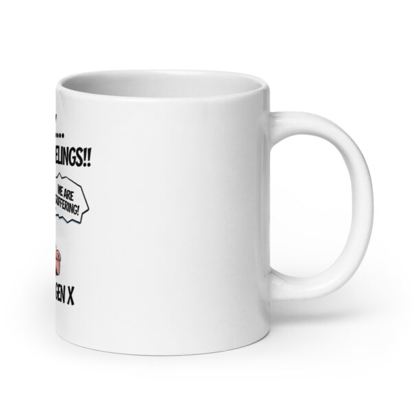 "Hey Gen Z Fuck Your Feelings" Funny Generation Z cCoffee Mug - Image 7